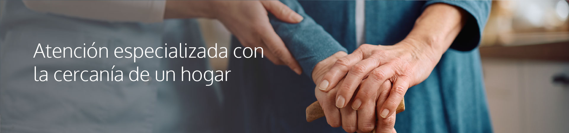 Atención especializada con la cercanía de un hogar