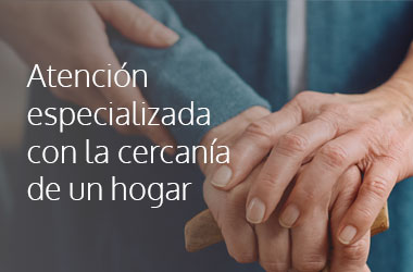 Atención especializada con la cercanía de un hogar