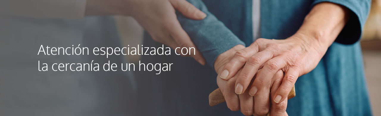 Atención especializada con la cercanía de un hogar